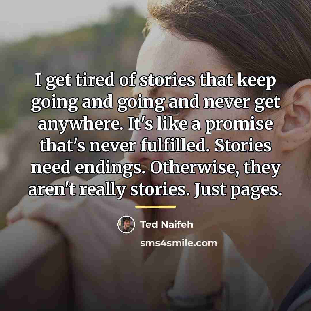 “I get tired of stories that keep going and going…” quote by Ted Naifeh