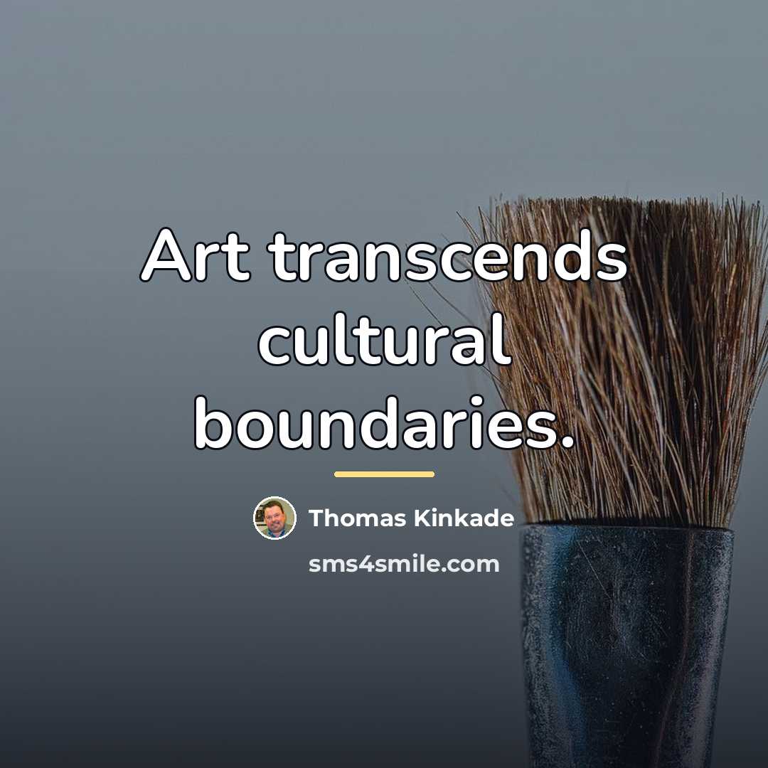“Art transcends cultural boundaries.…” quote by Thomas Kinkade