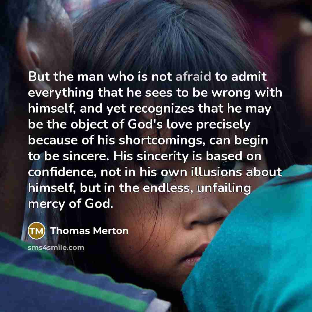 “But the man who is not afraid to admit everything…” quote by Thomas Merton