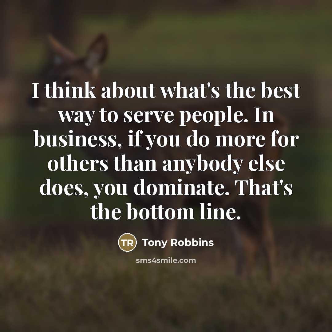 “I think about what's the best way to serve people.…” quote by Tony Robbins