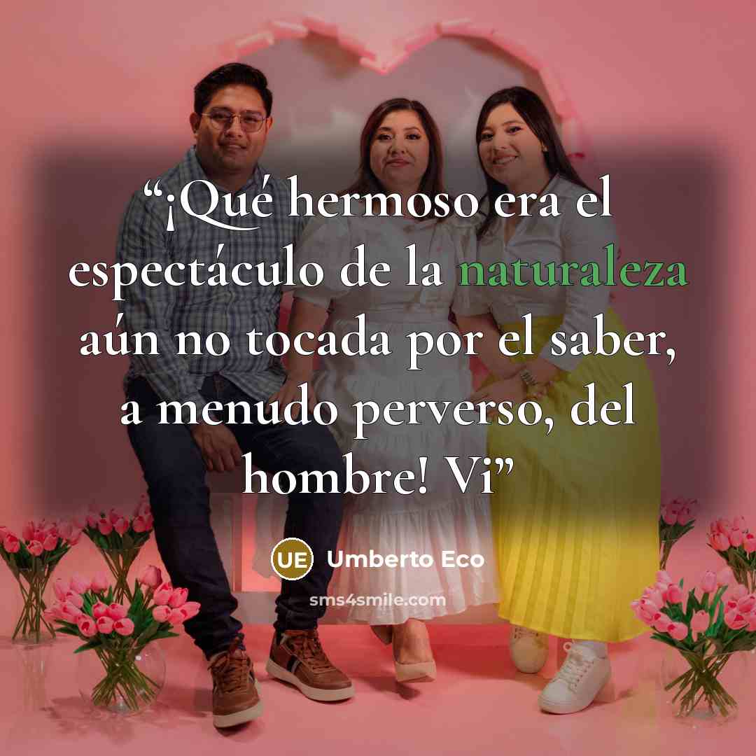 “¡Qué hermoso era el espectáculo de la naturaleza aún no tocada por el saber, a menudo perverso, del hombre! Vi” quote by Umberto Eco