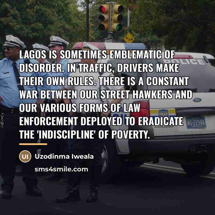 “Lagos is sometimes emblematic of disorder. In traffic, drivers make…” quote by Uzodinma Iweala