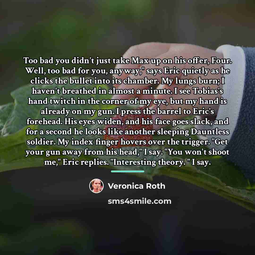 “Too bad you didn't just take Max up on his…” quote by Veronica Roth