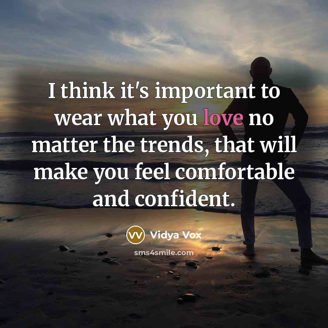 “I think it's important to wear what you love no matter the trends, that will make you feel comfortable and confident.” quote by Vidya Vox