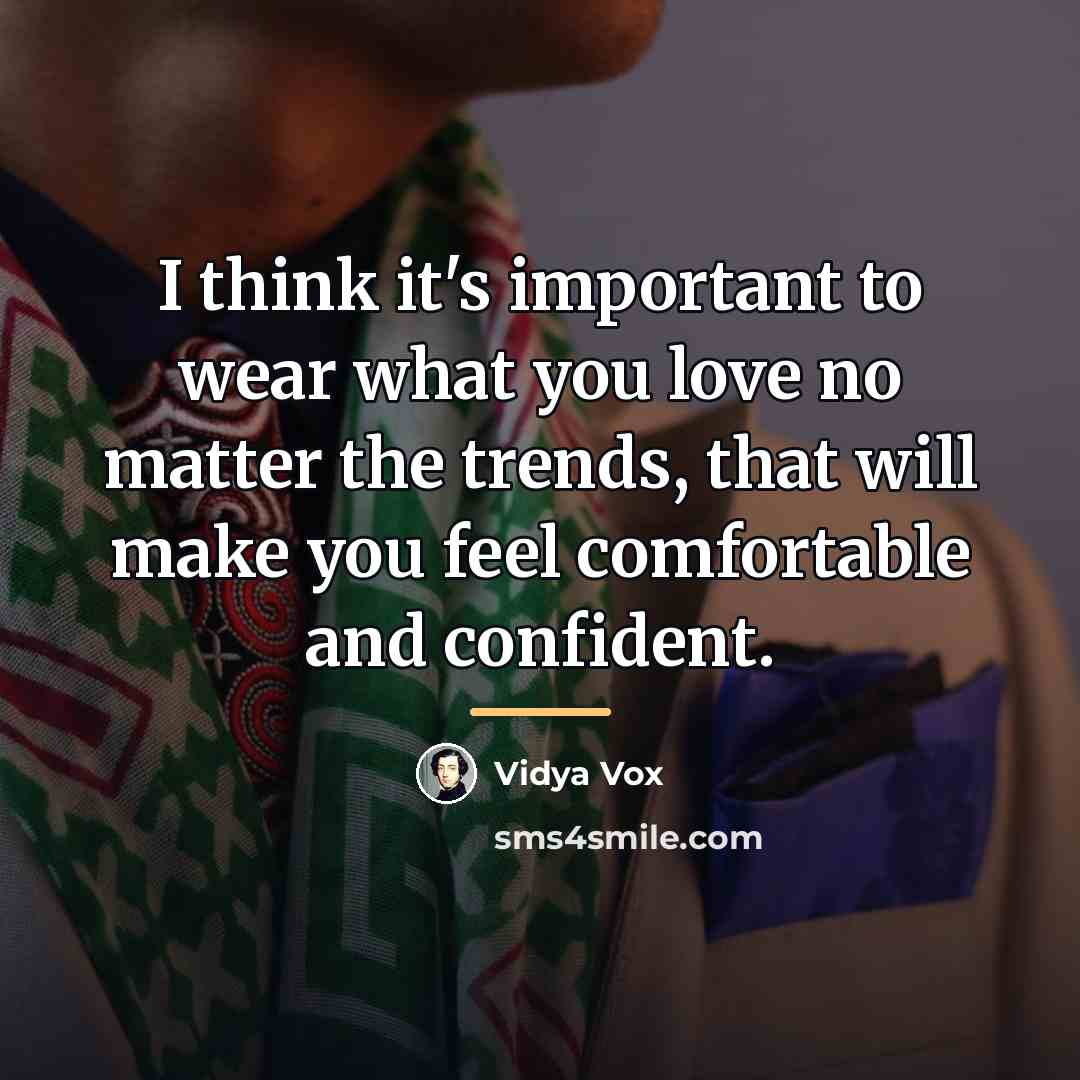 “I think it's important to wear what you love no…” quote by Vidya Vox