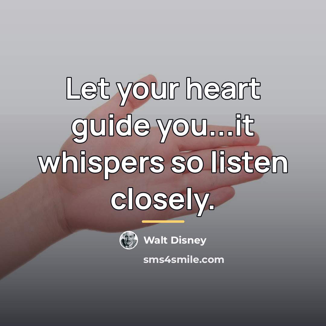 “Let your heart guide you...it whispers so listen closely.…” quote by Walt Disney