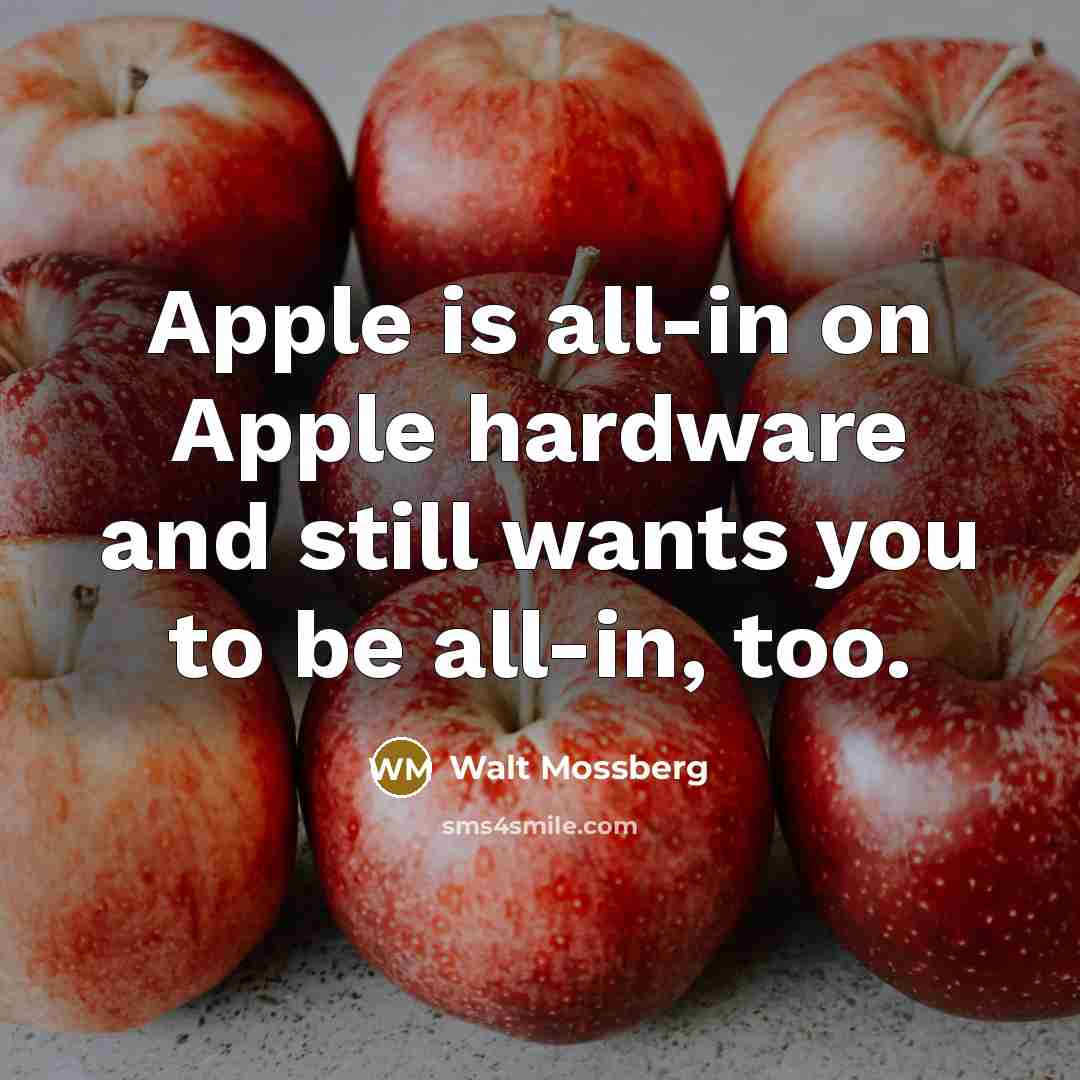 “Apple is all-in on Apple hardware and still wants you…” quote by Walt Mossberg