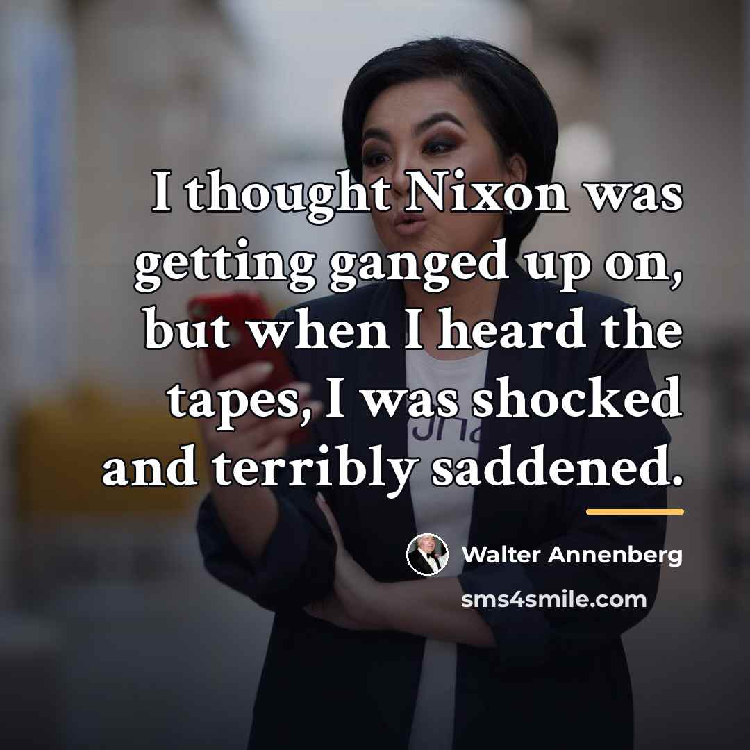 “I thought Nixon was getting ganged up on, but when…” quote by Walter Annenberg