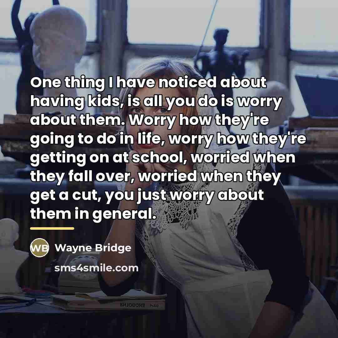 “One thing I have noticed about having kids, is all…” quote by Wayne Bridge
