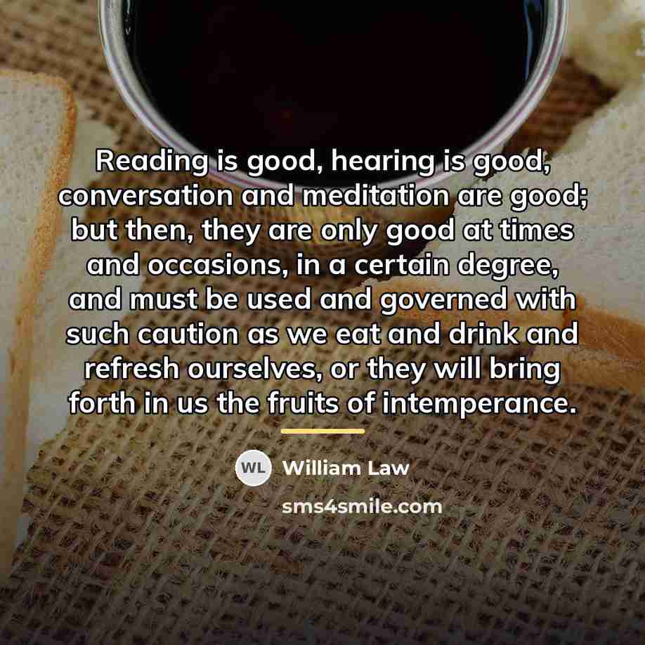“Reading is good, hearing is good, conversation and meditation are…” quote by William Law