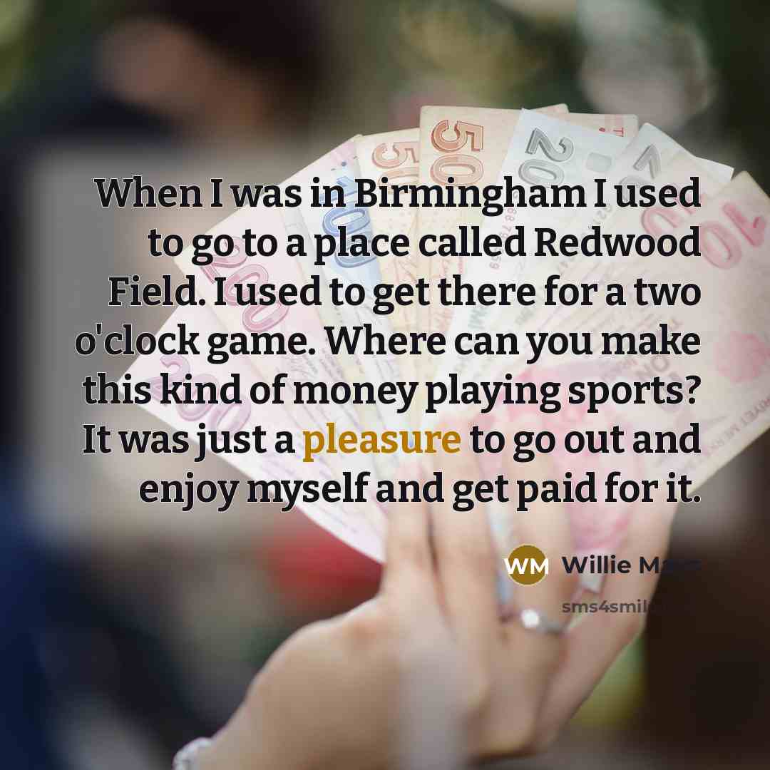 “When I was in Birmingham I used to go to…” quote by Willie Mays