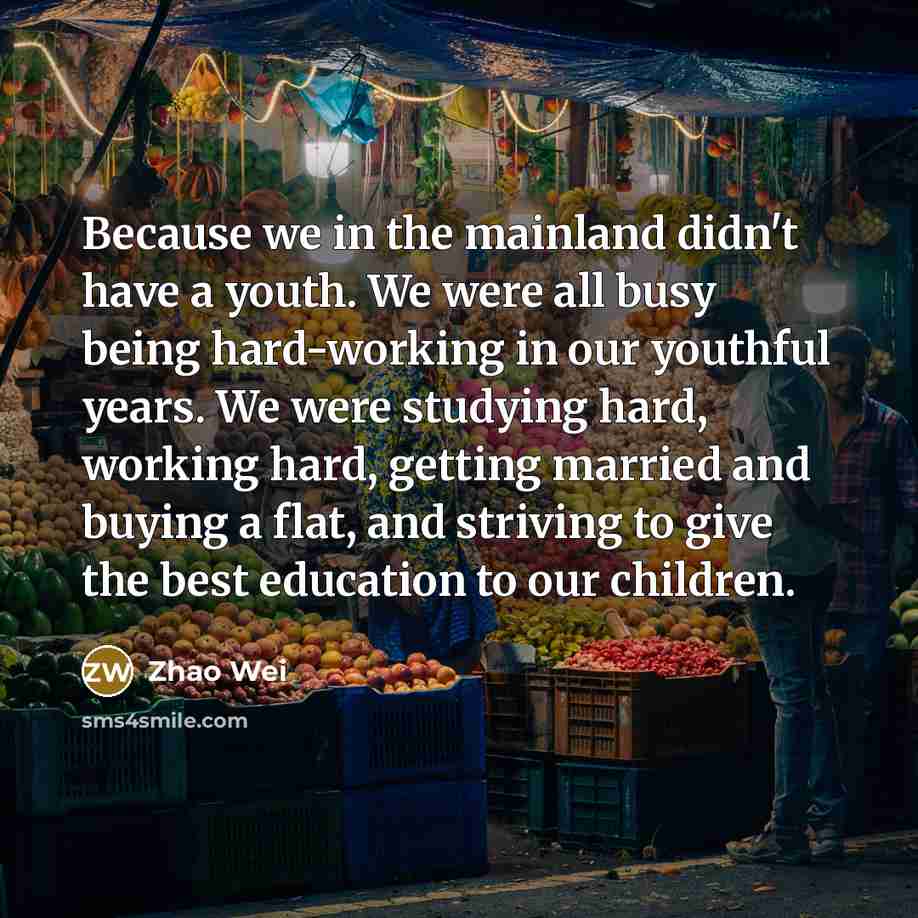 “Because we in the mainland didn't have a youth. We…” quote by Zhao Wei