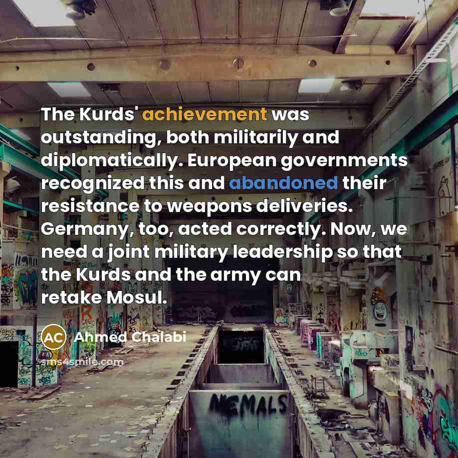 “The Kurds' achievement was outstanding, both militarily and diplomatically. European…” quote by Ahmed Chalabi
