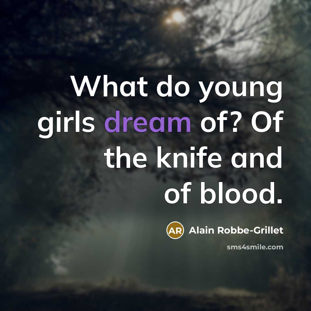 “What do young girls dream of? Of the knife and…” quote by Alain Robbe-Grillet