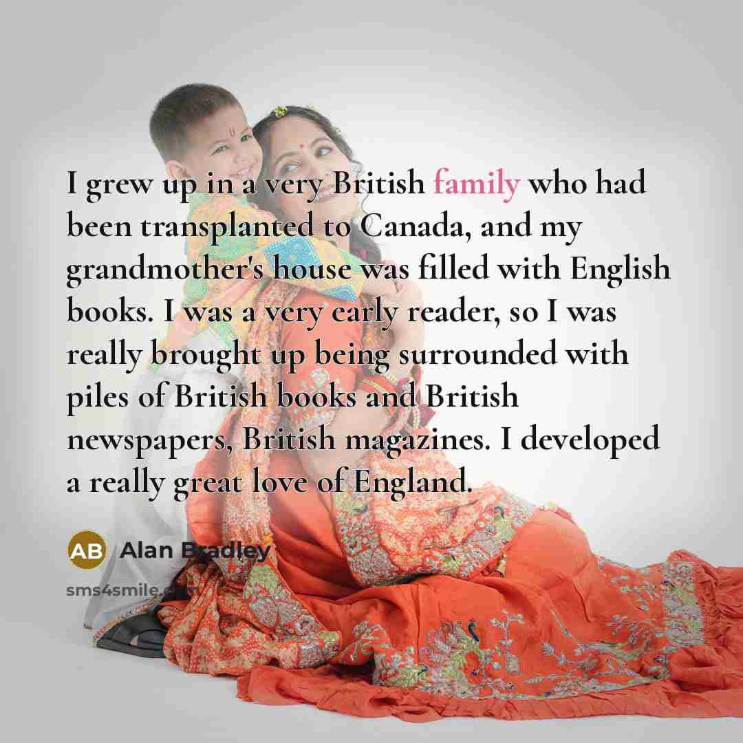 “I grew up in a very British family who had…” quote by Alan Bradley