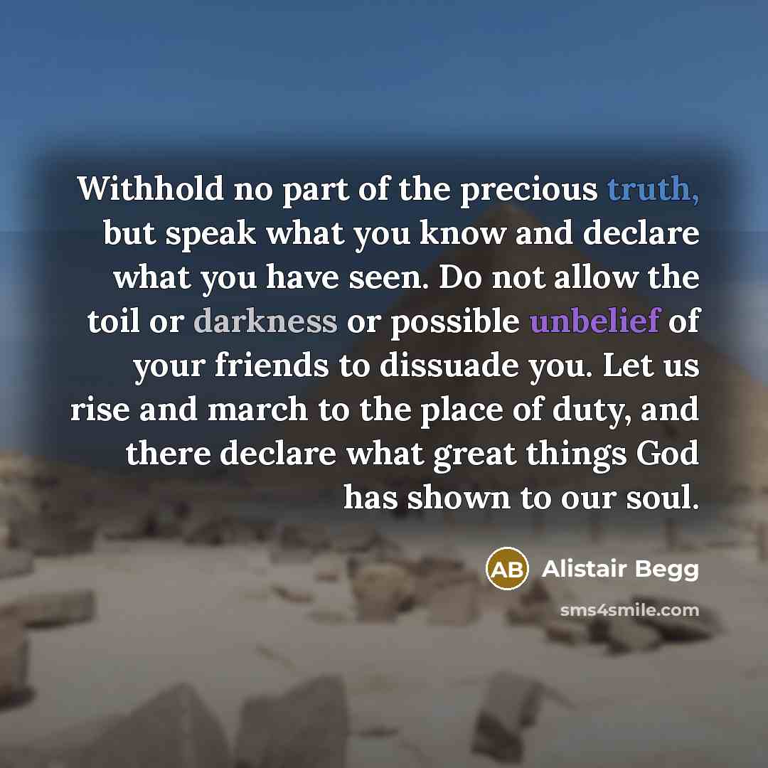 “Withhold no part of the precious truth, but speak what…” quote by Alistair Begg