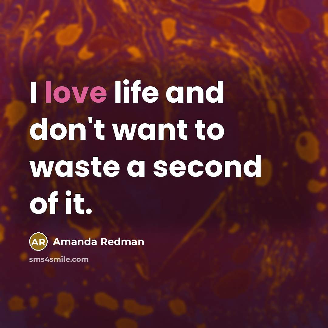 “I love life and don't want to waste a second…” quote by Amanda Redman