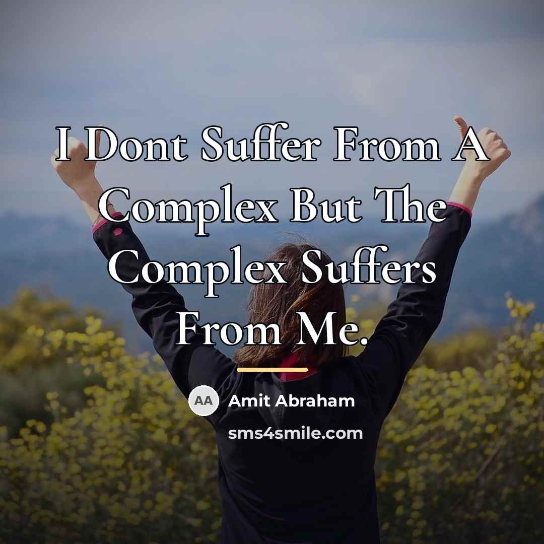 “I Dont Suffer From A Complex But The Complex Suffers…” quote by Amit Abraham