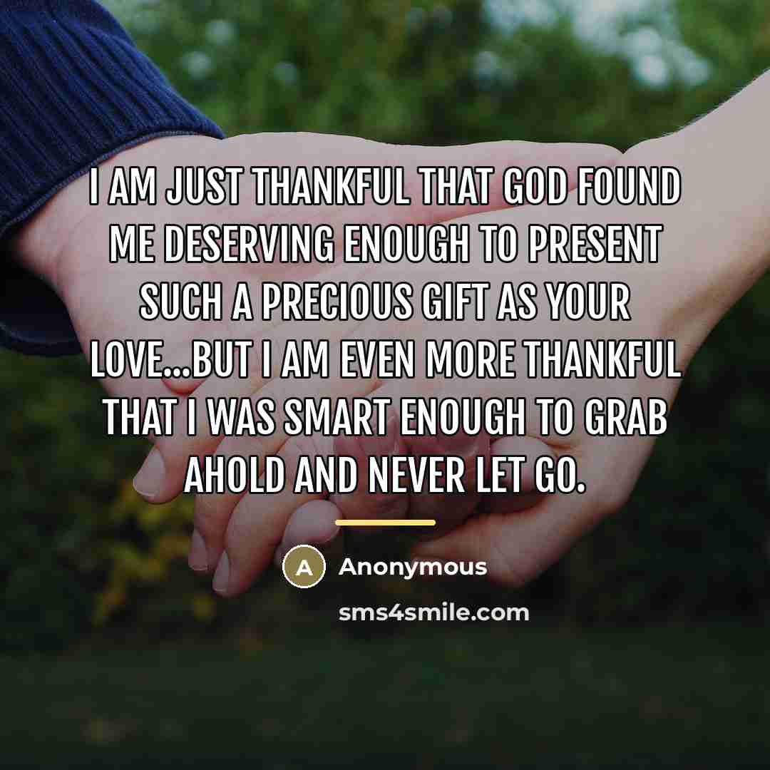 “I am just thankful that God found me deserving enough…” quote by Anonymous