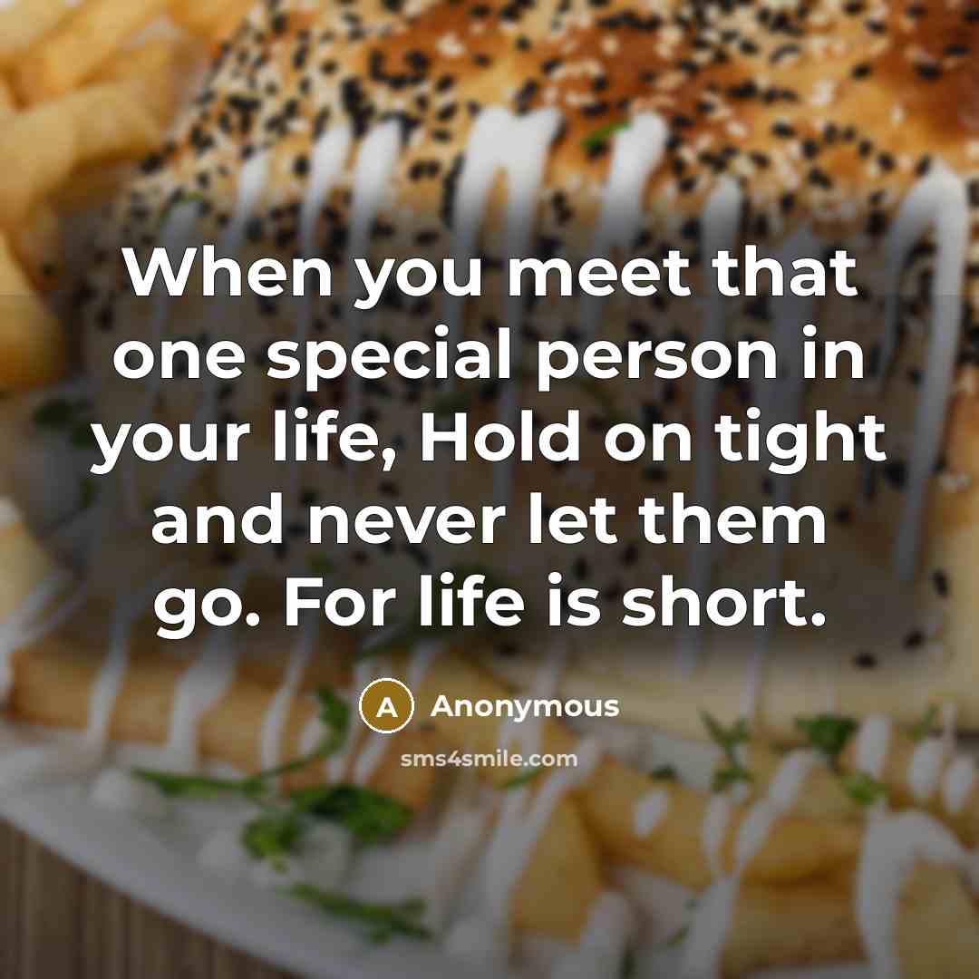 “When you meet that one special person in your life,…” quote by Anonymous