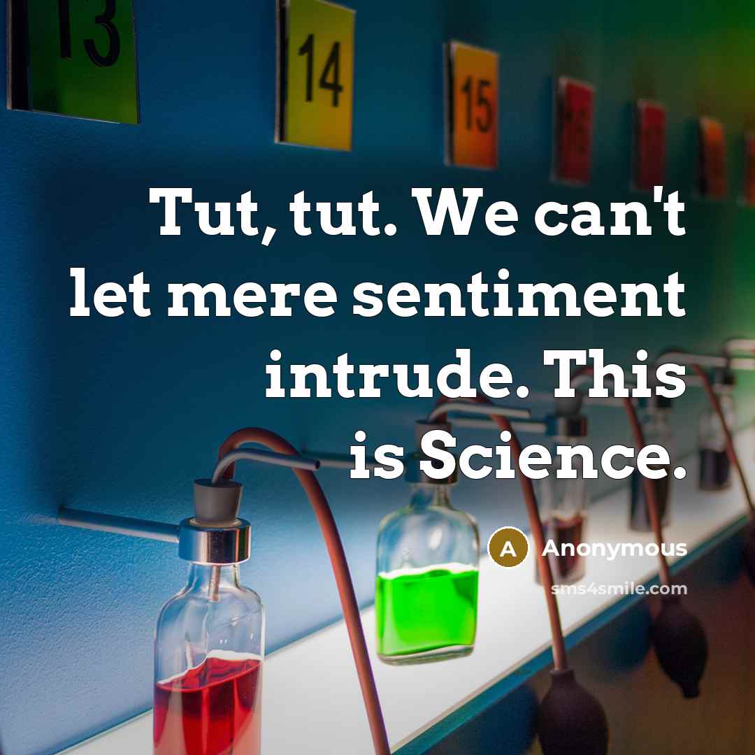 “Tut, tut. We can't let mere sentiment intrude. This is…” quote by Anonymous