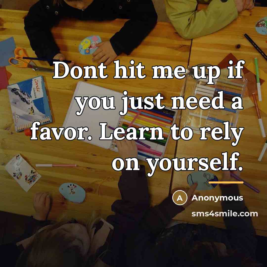 “Dont hit me up if you just need a favor.…” quote by Anonymous