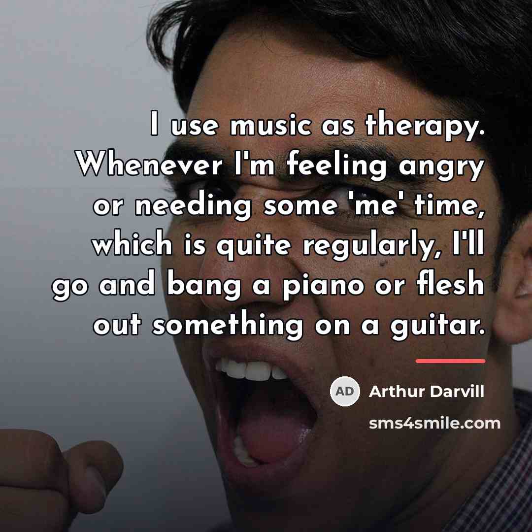 “I use music as therapy. Whenever I'm feeling angry or…” quote by Arthur Darvill