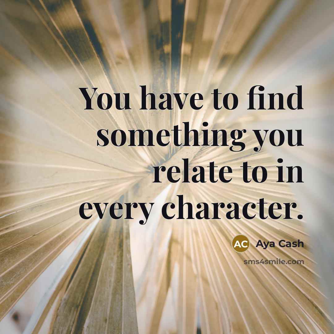 “You have to find something you relate to in every…” quote by Aya Cash