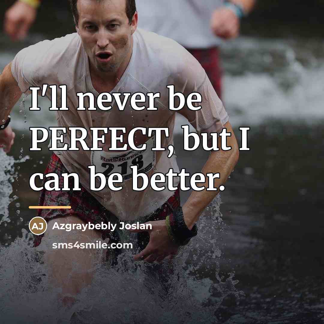 “I'll never be PERFECT, but I can be better.…” quote by Azgraybebly Joslan