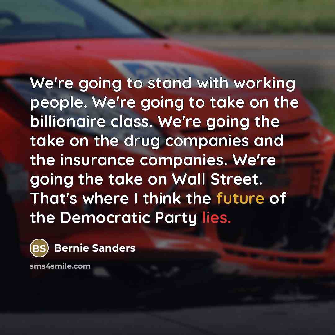 “We're going to stand with working people. We're going to…” quote by Bernie Sanders