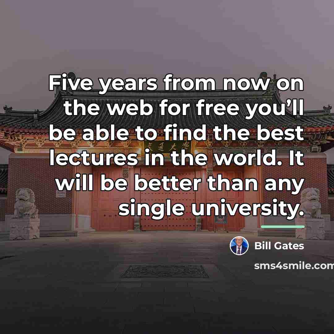 “Five years from now on the web for free you’ll…” quote by Bill Gates
