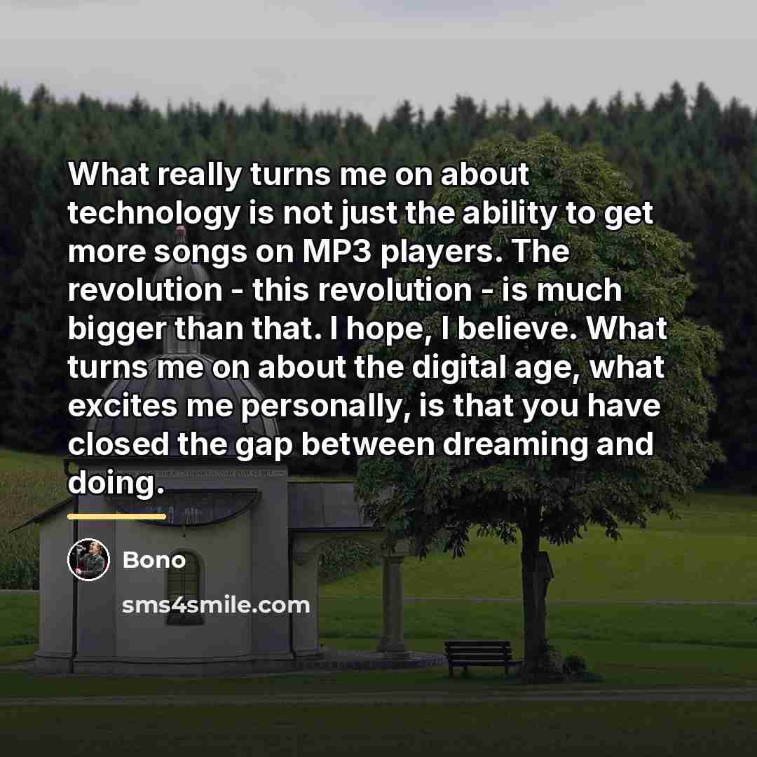 “What really turns me on about technology is not just…” quote by Bono