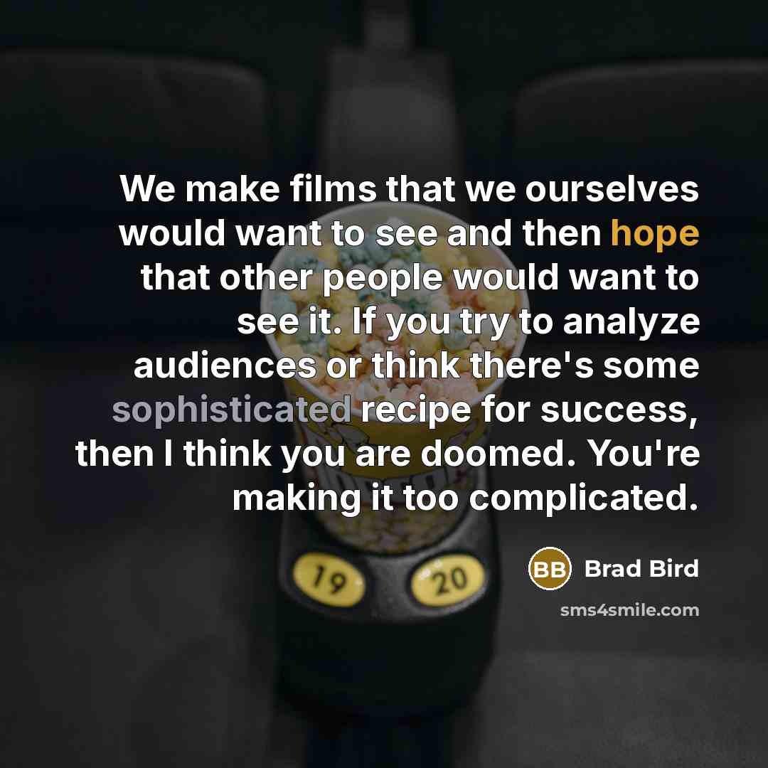 “We make films that we ourselves would want to see…” quote by Brad Bird