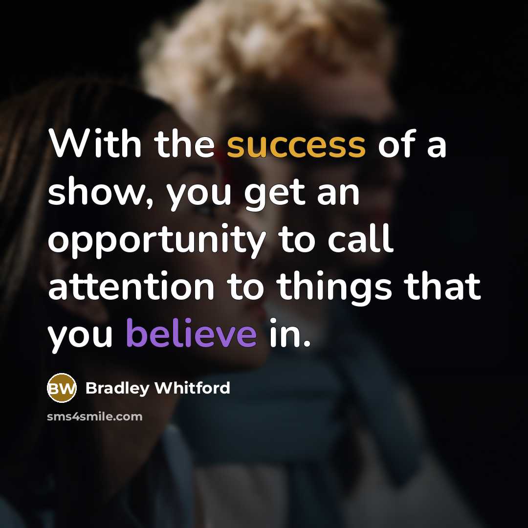 “With the success of a show, you get an opportunity…” quote by Bradley Whitford