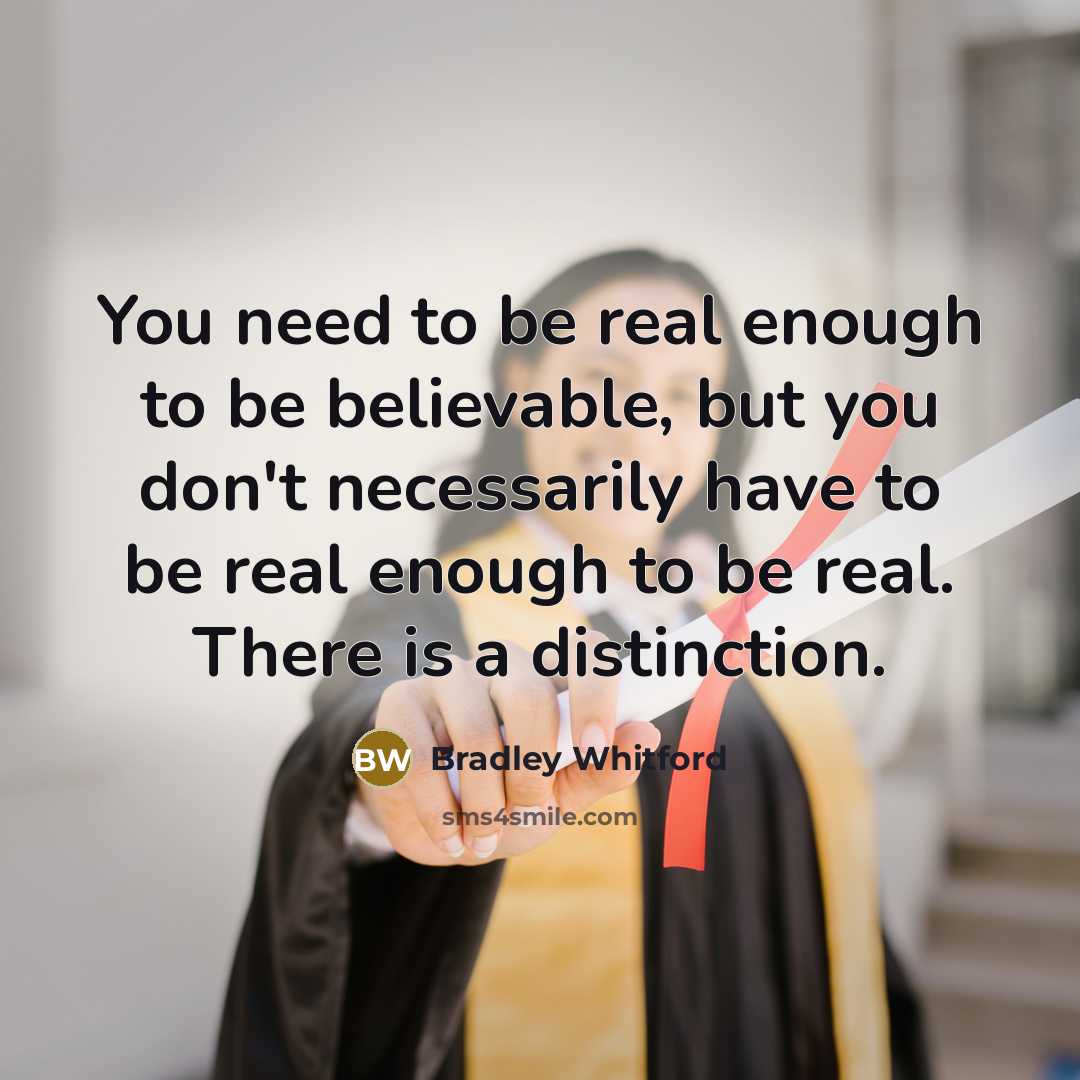 “You need to be real enough to be believable, but…” quote by Bradley Whitford