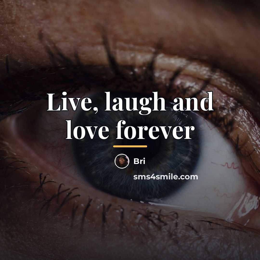 “Live, laugh and love forever…” quote by Bri