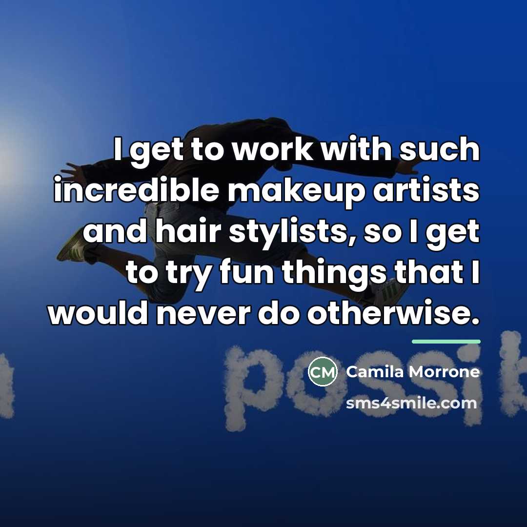 “I get to work with such incredible makeup artists and…” quote by Camila Morrone