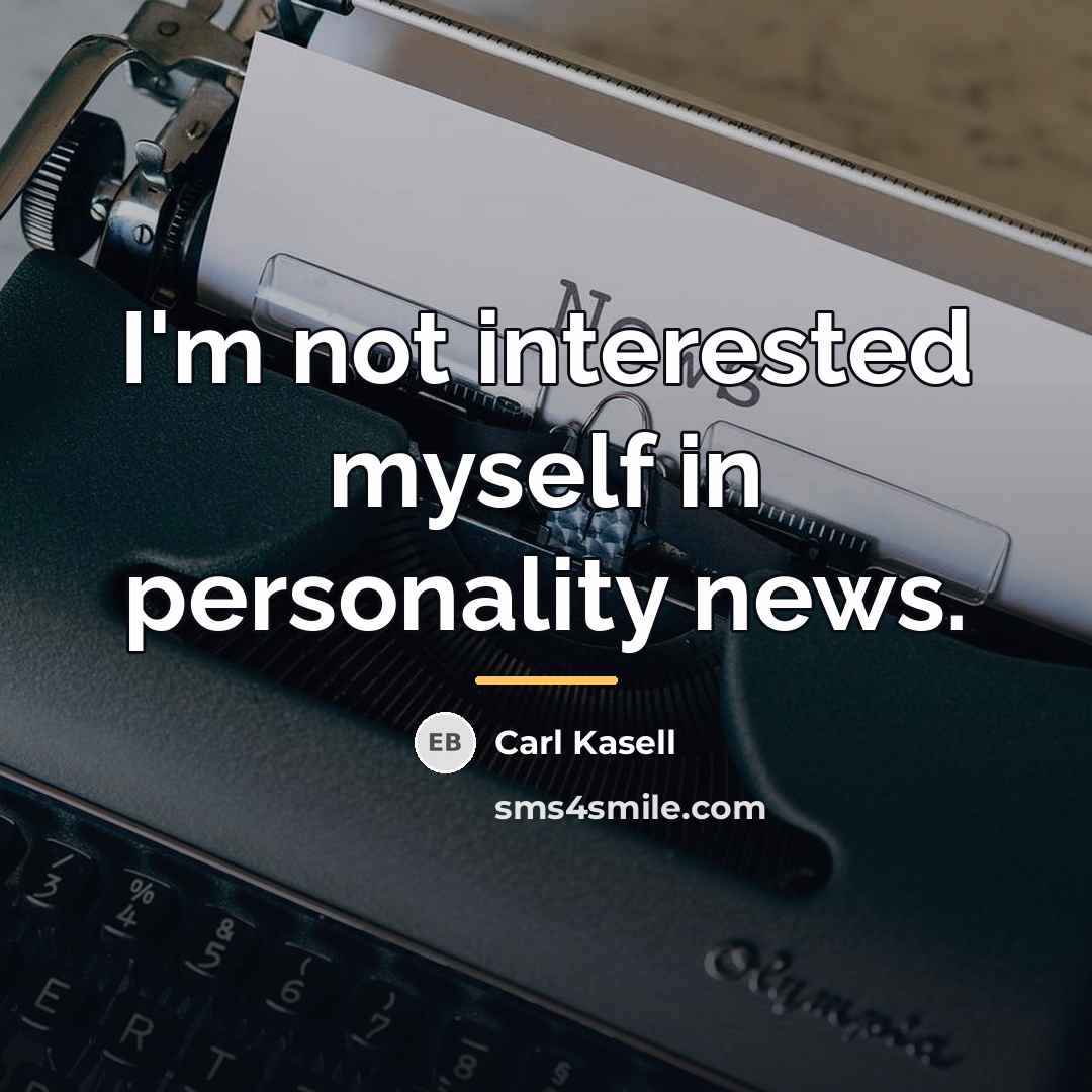 “I'm not interested myself in personality news.…” quote by Carl Kasell