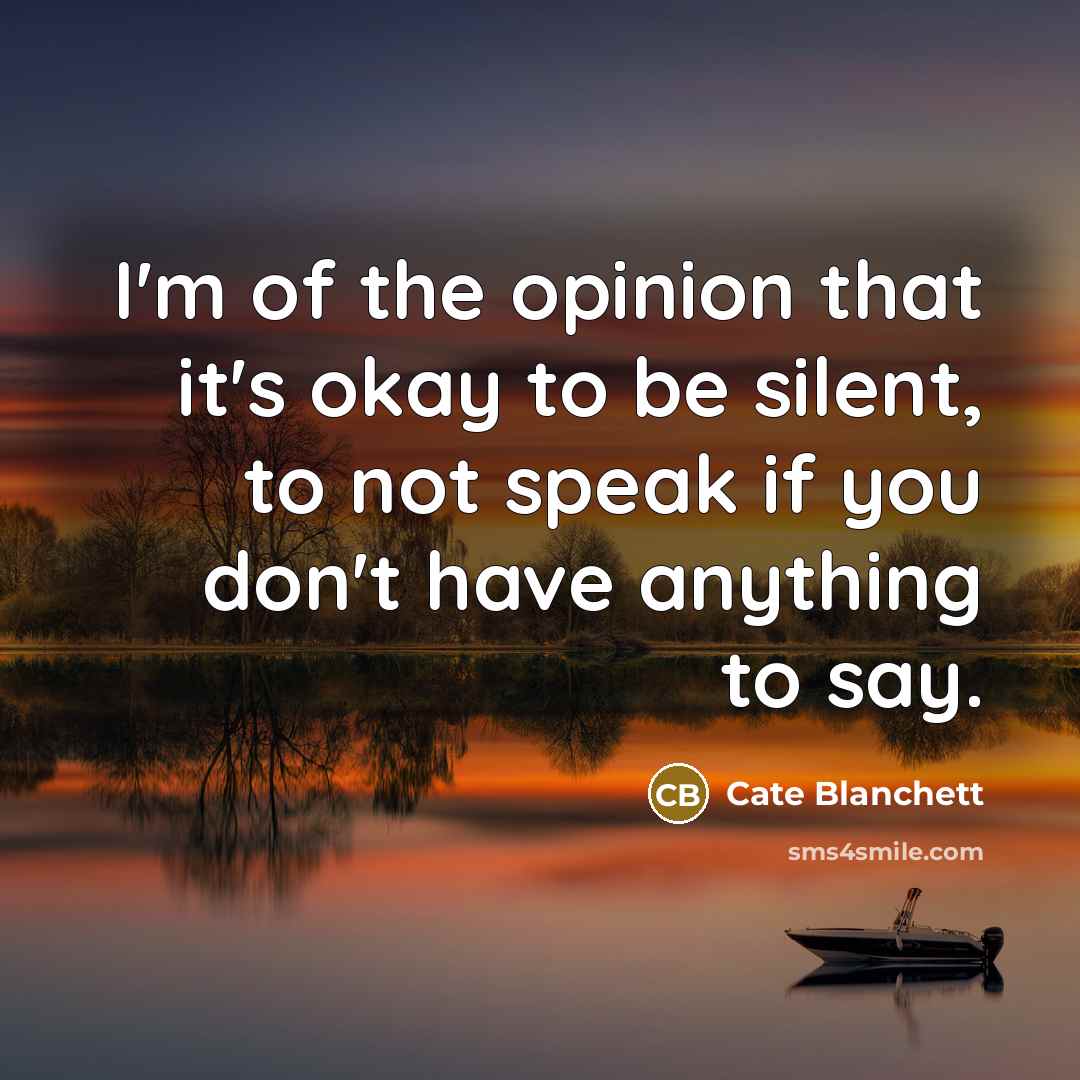 “I'm of the opinion that it's okay to be silent,…” quote by Cate Blanchett