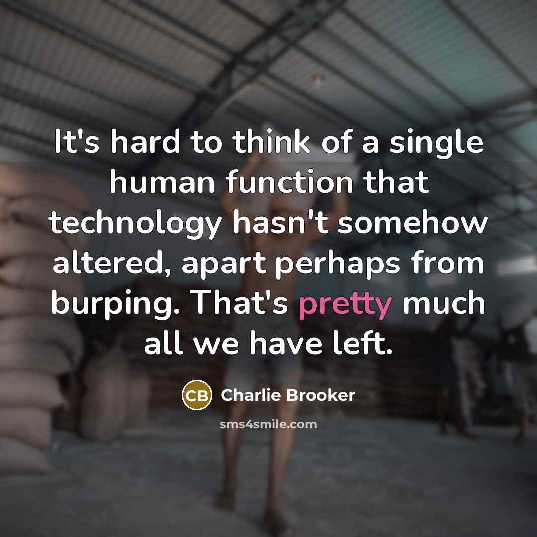 “It's hard to think of a single human function that…” quote by Charlie Brooker