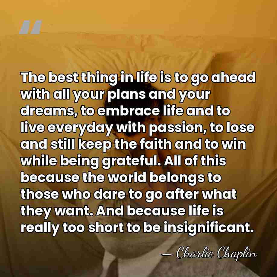 The best thing in life is to go ahead with all your&hellip; - Charlie Chaplin