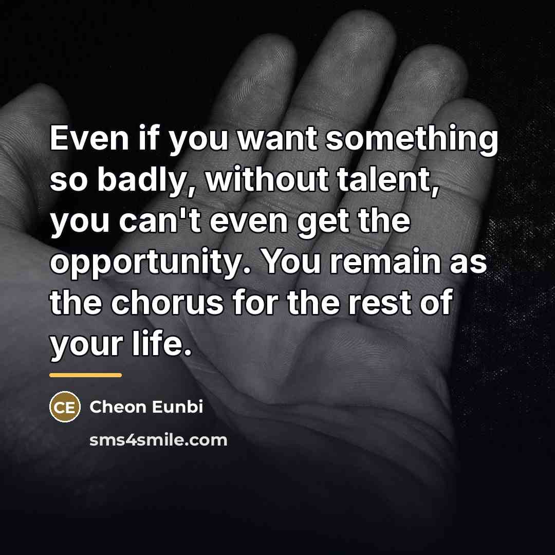 “Even if you want something so badly, without talent, you…” quote by Cheon Eunbi