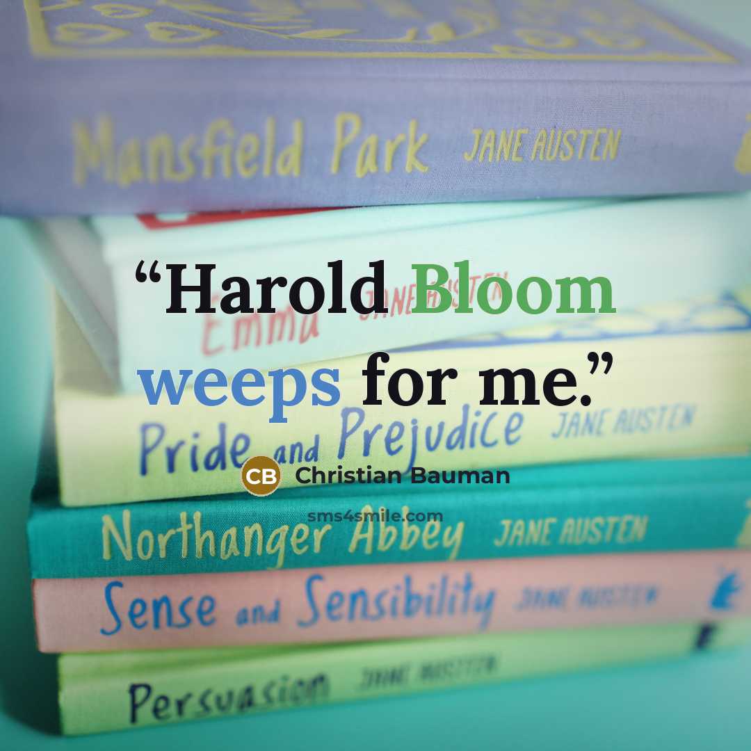 “Harold Bloom weeps for me.” quote by Christian Bauman