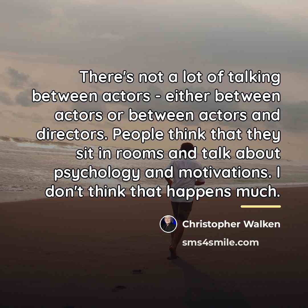 “There's not a lot of talking between actors - either…” quote by Christopher Walken
