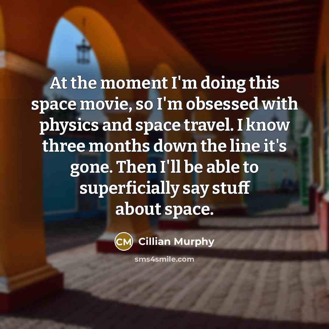 “At the moment I'm doing this space movie, so I'm…” quote by Cillian Murphy