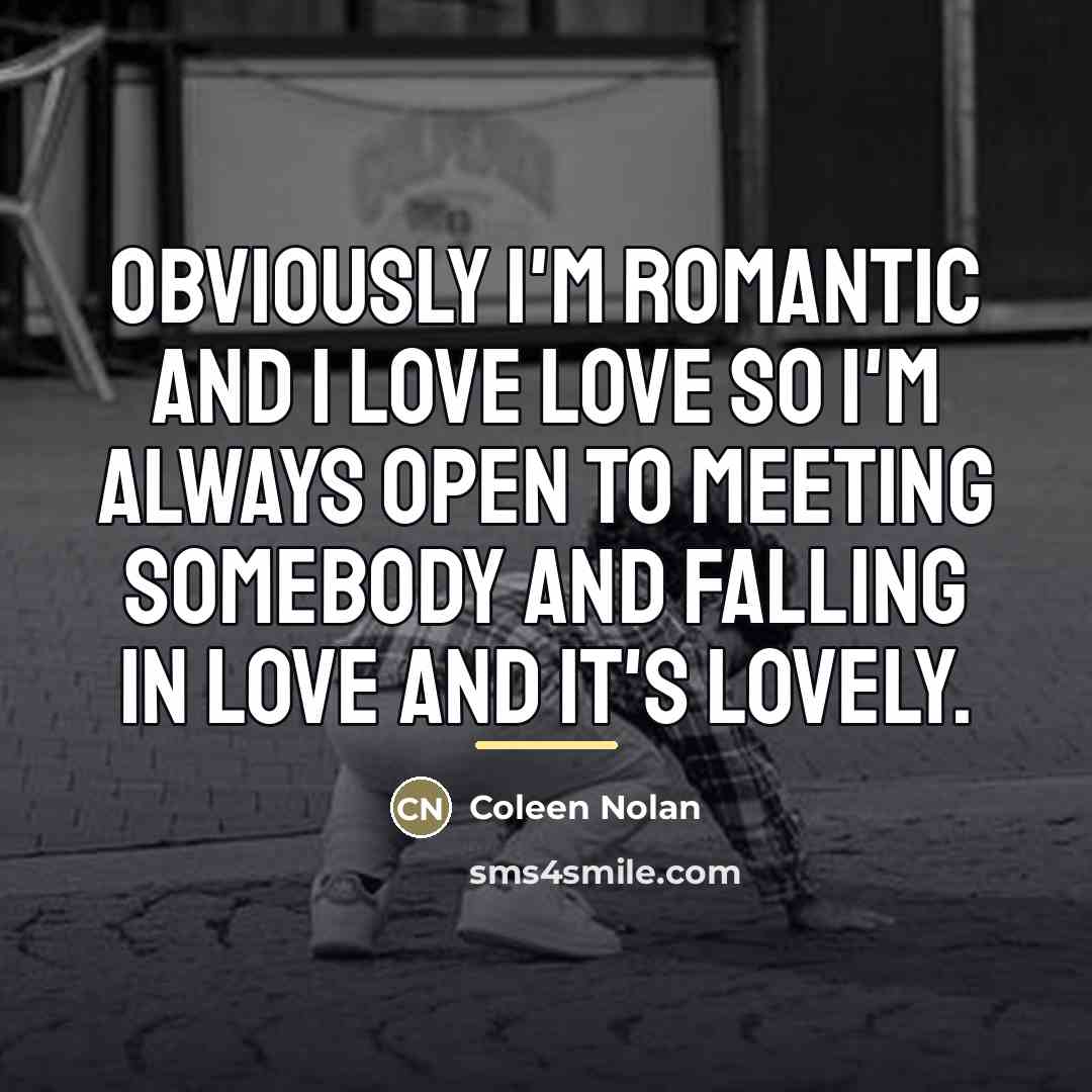 “Obviously I'm romantic and I love love so I'm always…” quote by Coleen Nolan