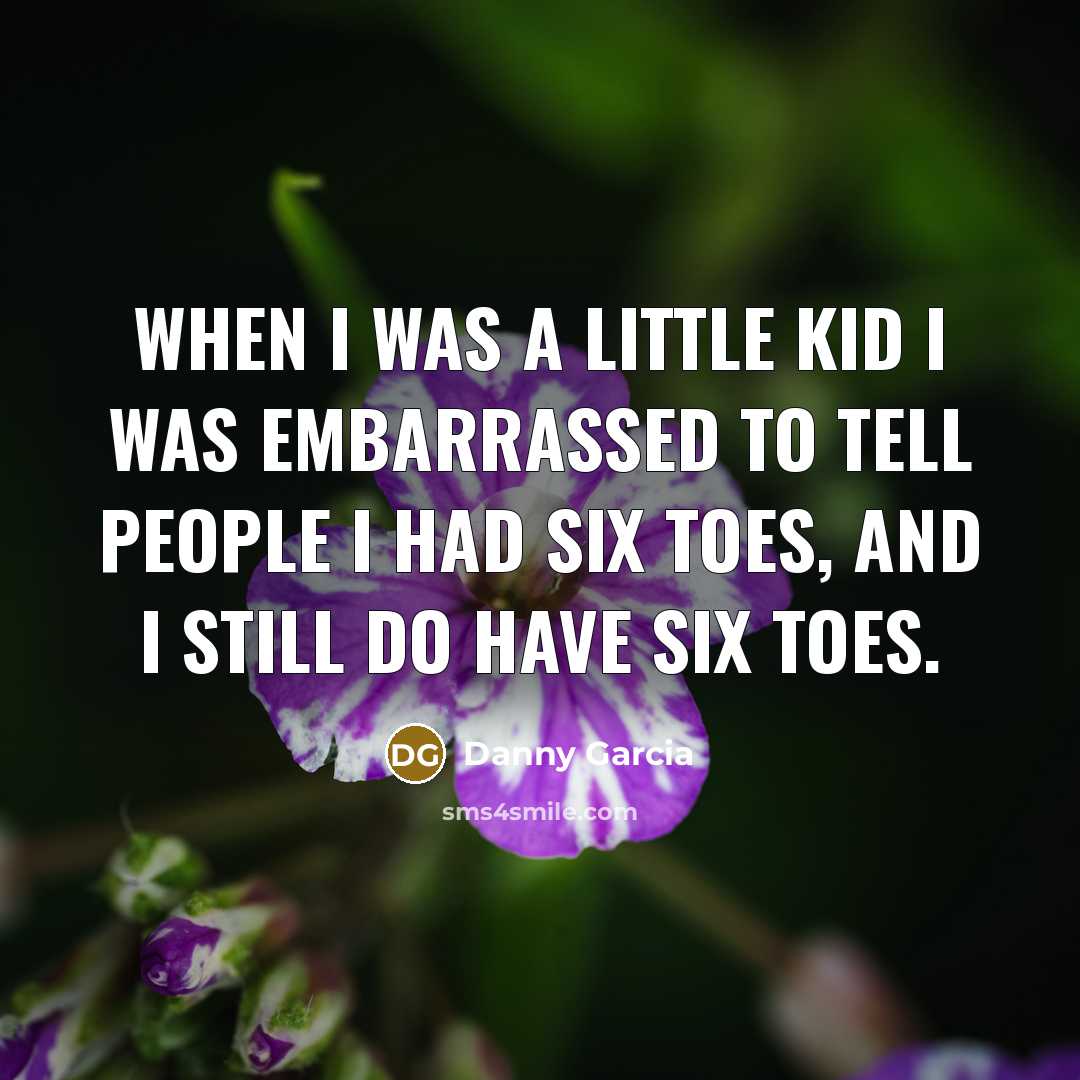“When I was a little kid I was embarrassed to…” quote by Danny Garcia