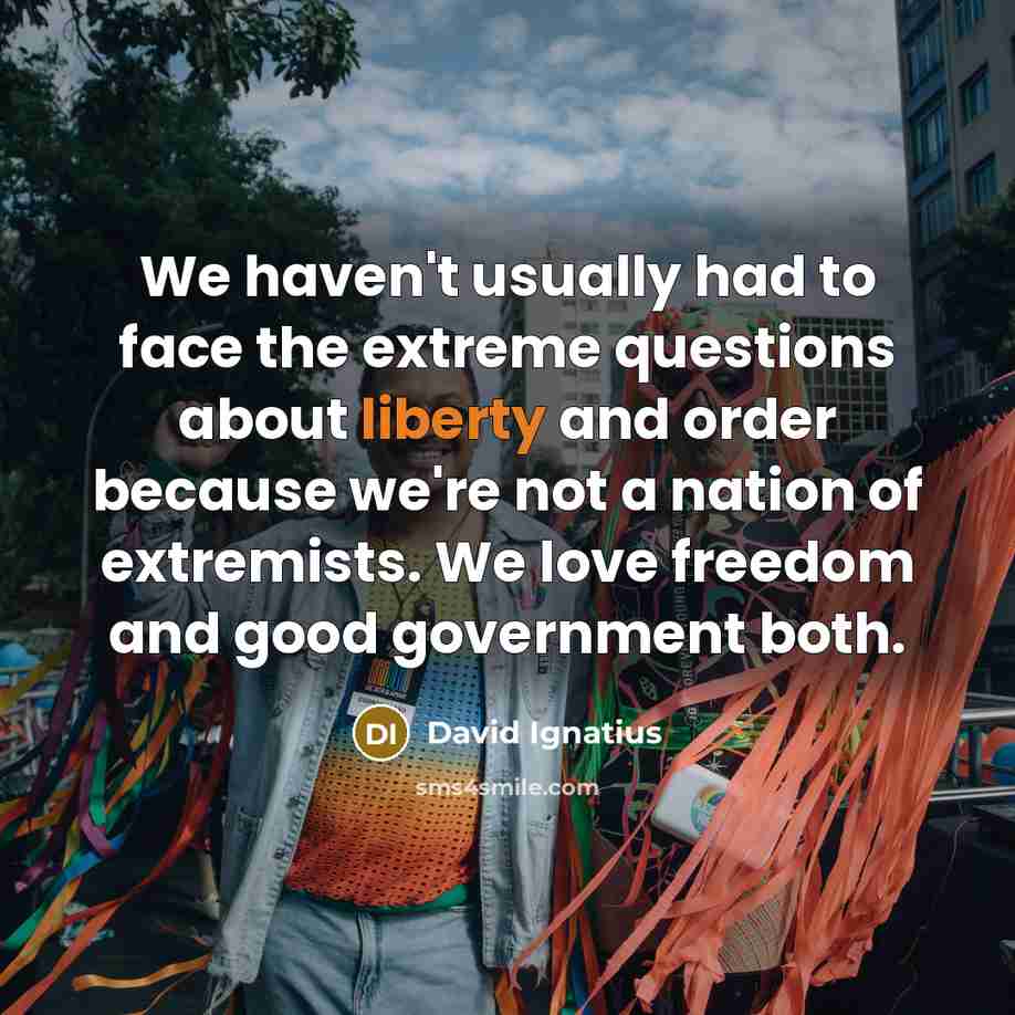 “We haven't usually had to face the extreme questions about…” quote by David Ignatius