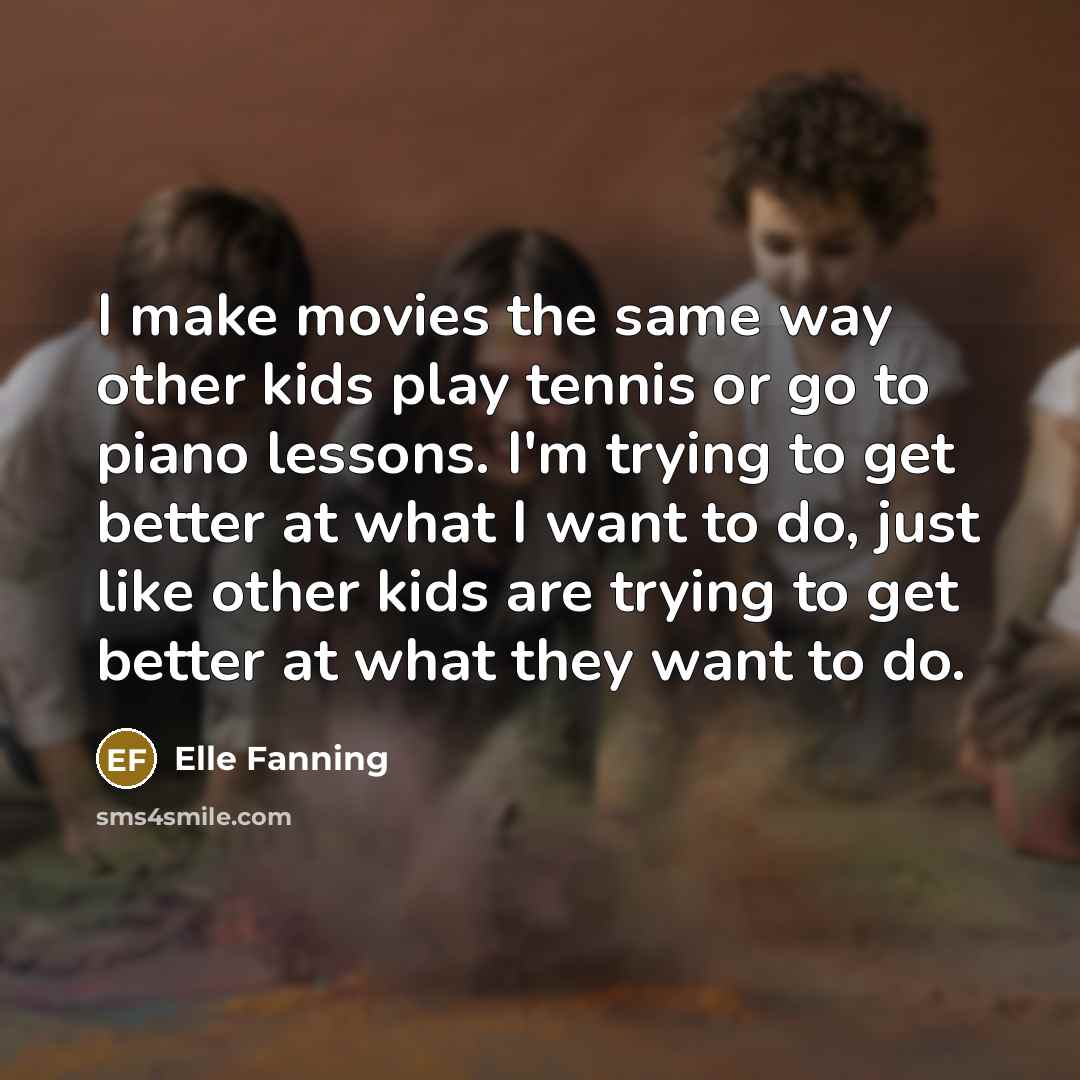 “I make movies the same way other kids play tennis…” quote by Elle Fanning