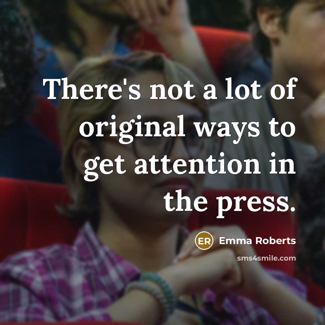 “There's not a lot of original ways to get attention…” quote by Emma Roberts